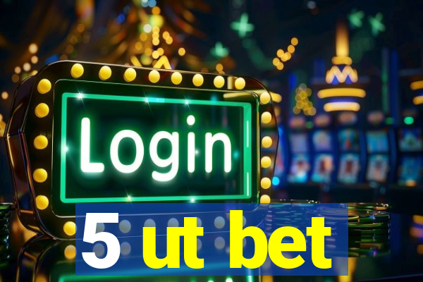 5 ut bet